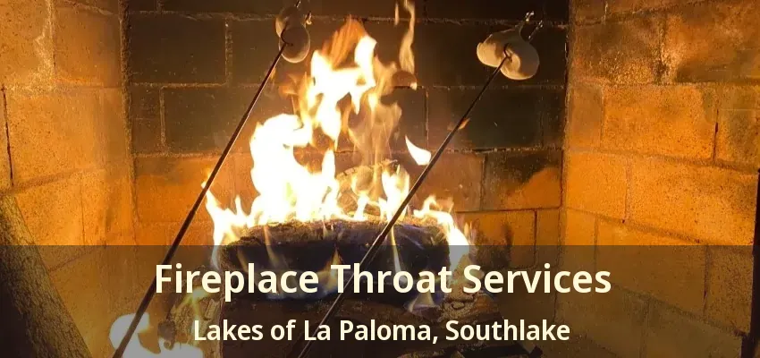 Fireplace Throat Services Lakes of La Paloma, Southlake - TX