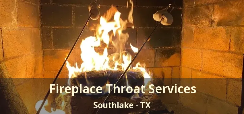 Fireplace Throat Services Southlake - TX