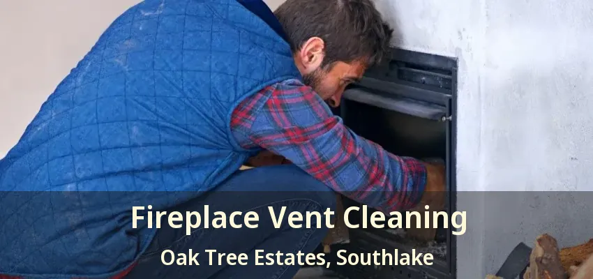 Fireplace Vent Cleaning Oak Tree Estates, Southlake - TX
