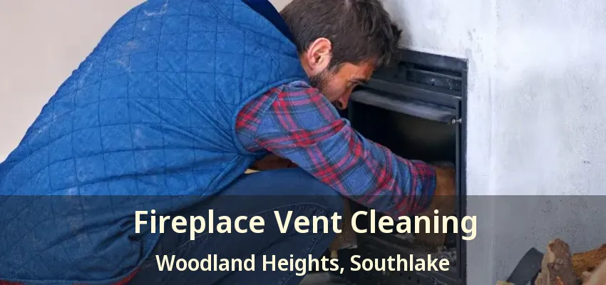 Fireplace Vent Cleaning Woodland Heights, Southlake - TX