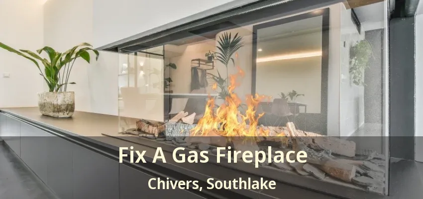 Fix A Gas Fireplace Chivers, Southlake - TX
