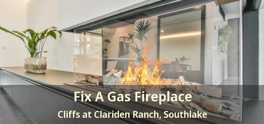 Fix A Gas Fireplace Cliffs at Clariden Ranch, Southlake - TX