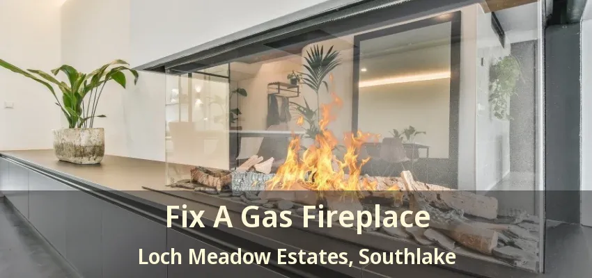 Fix A Gas Fireplace Loch Meadow Estates, Southlake - TX