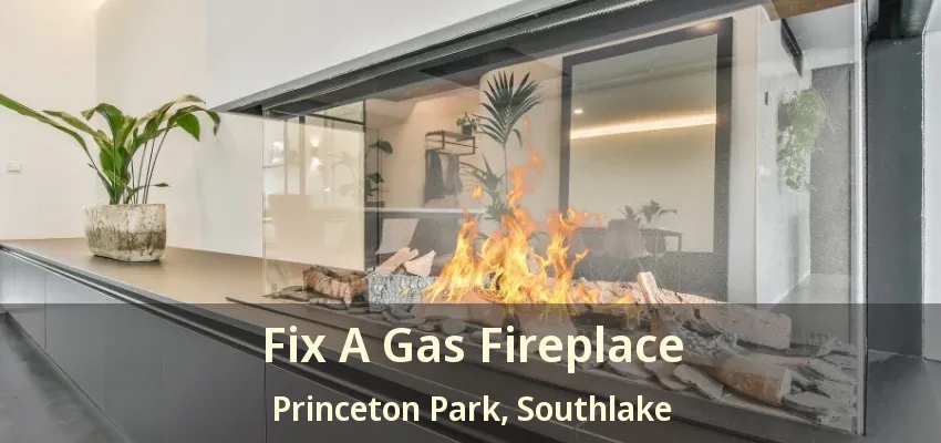 Fix A Gas Fireplace Princeton Park, Southlake - TX