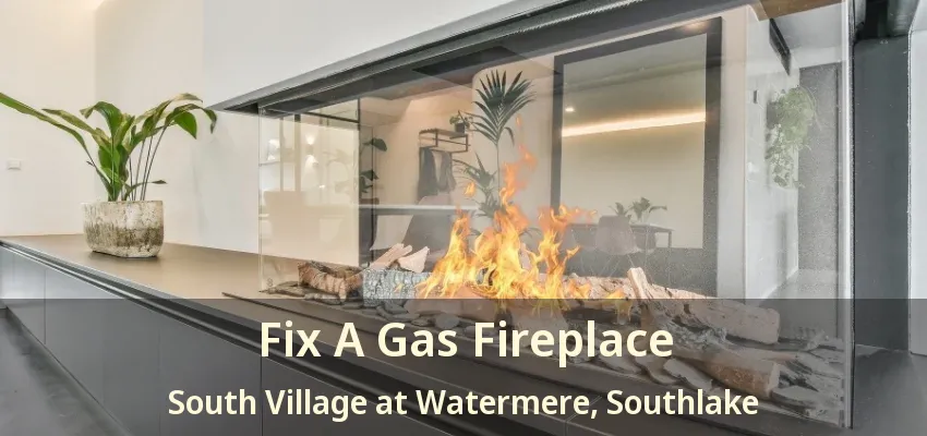Fix A Gas Fireplace South Village at Watermere, Southlake - TX