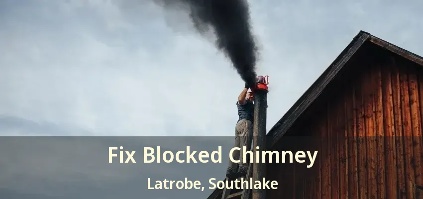 Fix Blocked Chimney Latrobe, Southlake - TX
