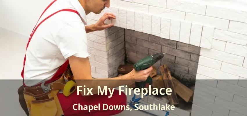 Fix My Fireplace Chapel Downs, Southlake - TX
