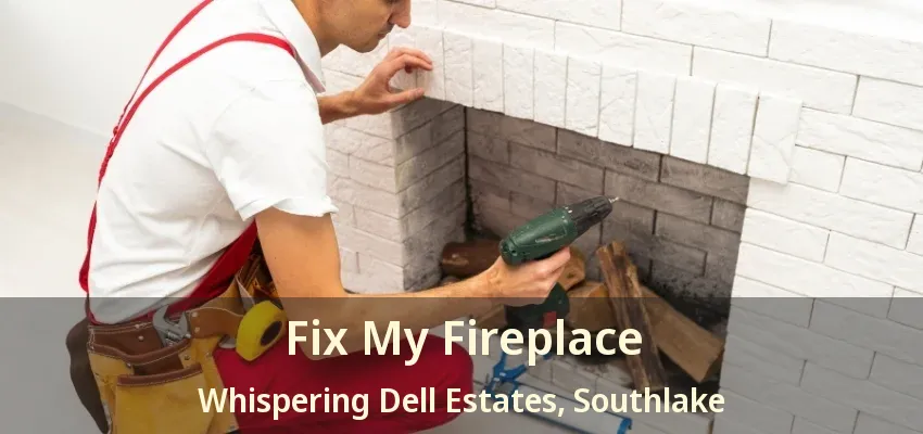 Fix My Fireplace Whispering Dell Estates, Southlake - TX