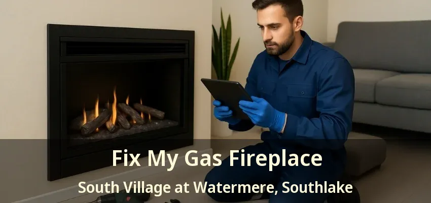 Fix My Gas Fireplace South Village at Watermere, Southlake - TX