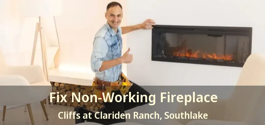 Fix Non-Working Fireplace Cliffs at Clariden Ranch, Southlake - TX