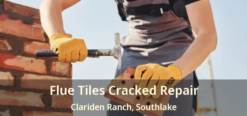 Flue Tiles Cracked Repair Clariden Ranch, Southlake - TX