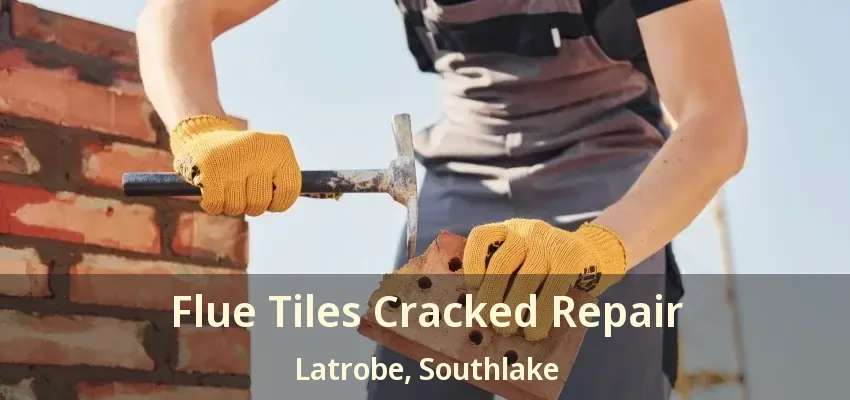 Flue Tiles Cracked Repair Latrobe, Southlake - TX