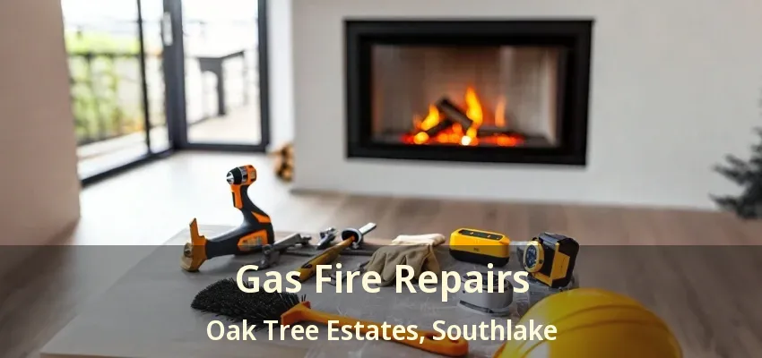 Gas Fire Repairs Oak Tree Estates, Southlake - TX