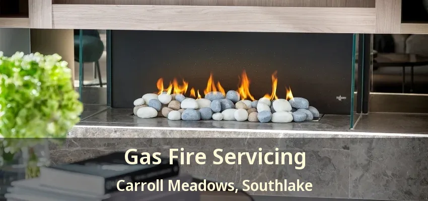 Gas Fire Servicing Carroll Meadows, Southlake - TX