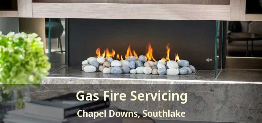 Gas Fire Servicing Chapel Downs, Southlake - TX