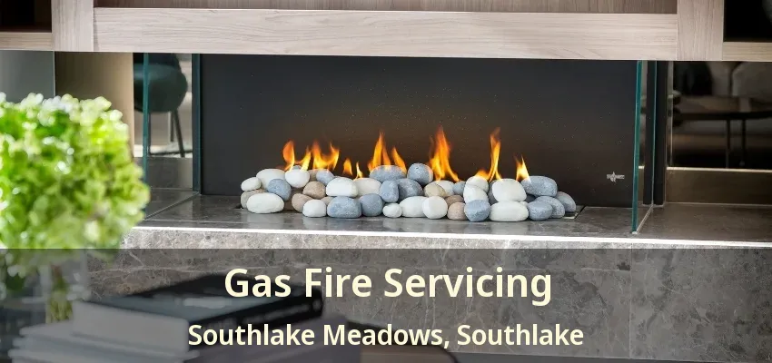 Gas Fire Servicing Southlake Meadows, Southlake - TX