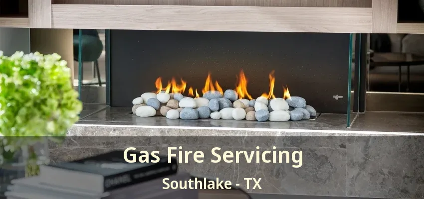 Gas Fire Servicing Southlake - TX