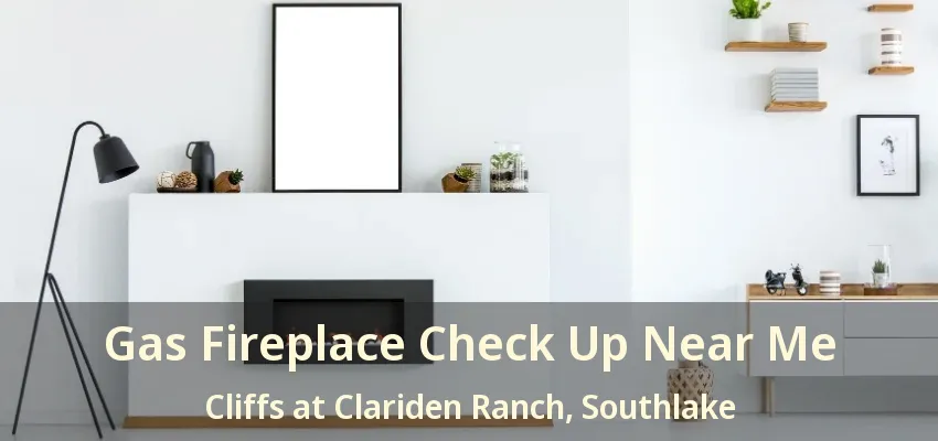 Gas Fireplace Check Up Near Me Cliffs at Clariden Ranch, Southlake - TX