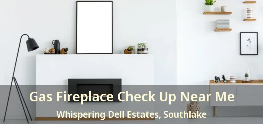 Gas Fireplace Check Up Near Me Whispering Dell Estates, Southlake - TX