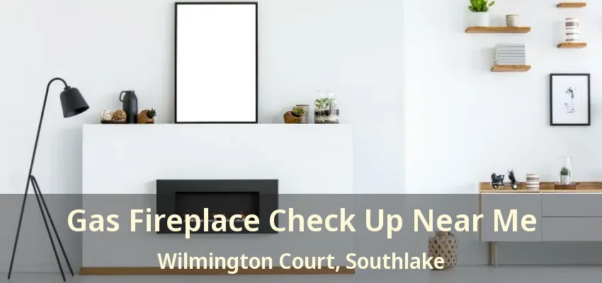 Gas Fireplace Check Up Near Me Wilmington Court, Southlake - TX
