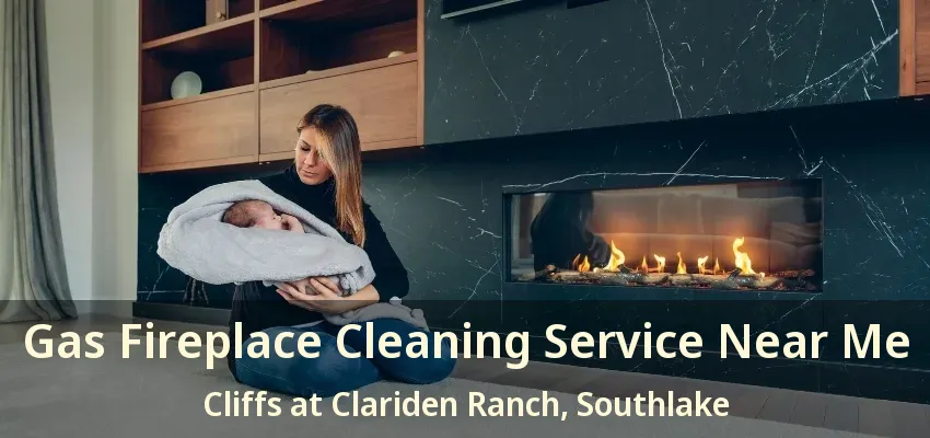 Gas Fireplace Cleaning Service Near Me Cliffs at Clariden Ranch, Southlake - TX