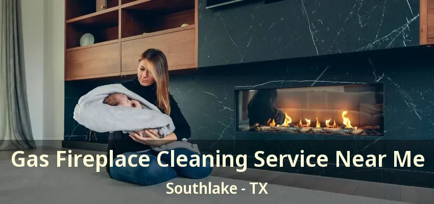 Gas Fireplace Cleaning Service Near Me Southlake - TX