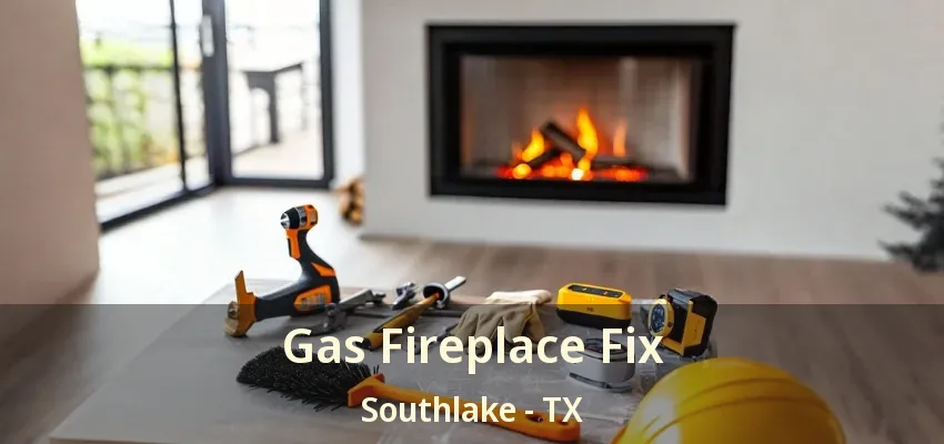 Gas Fireplace Fix Southlake - TX