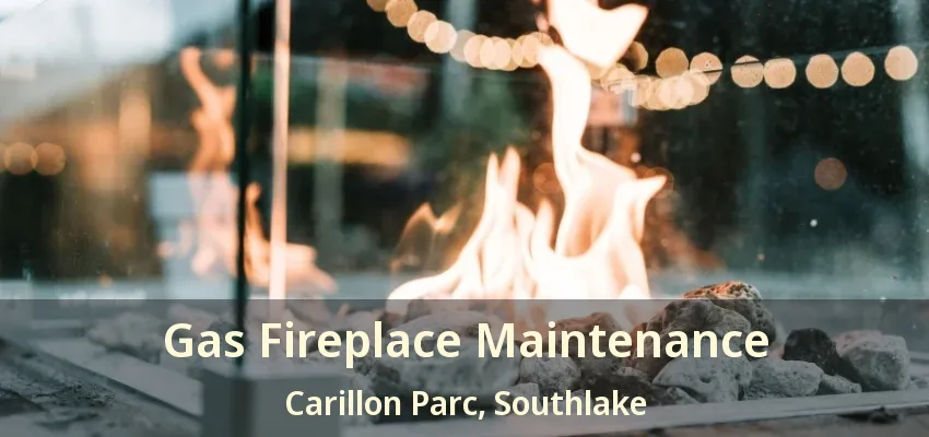 Gas Fireplace Maintenance Carillon Parc, Southlake - TX