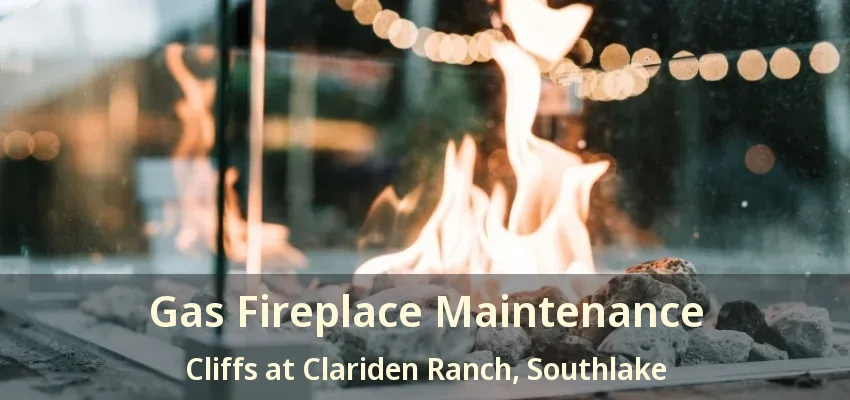 Gas Fireplace Maintenance Cliffs at Clariden Ranch, Southlake - TX