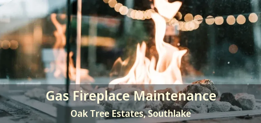 Gas Fireplace Maintenance Oak Tree Estates, Southlake - TX