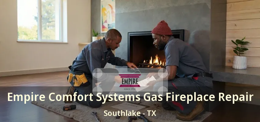 Empire Comfort Systems Gas Fireplace Repair Southlake - TX