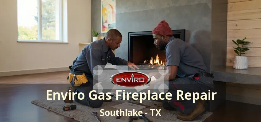 Enviro Gas Fireplace Repair Southlake - TX