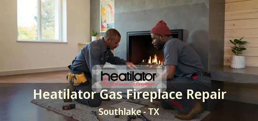 Heatilator Gas Fireplace Repair Southlake - TX
