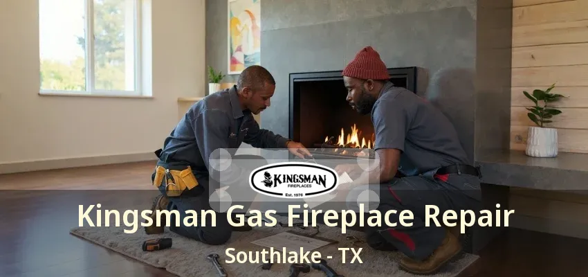Kingsman Gas Fireplace Repair Southlake - TX