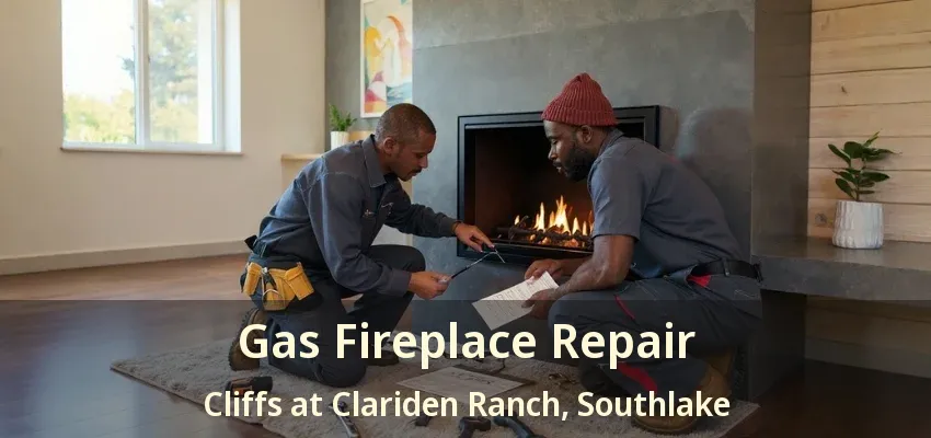 Gas Fireplace Repair Cliffs at Clariden Ranch, Southlake - TX