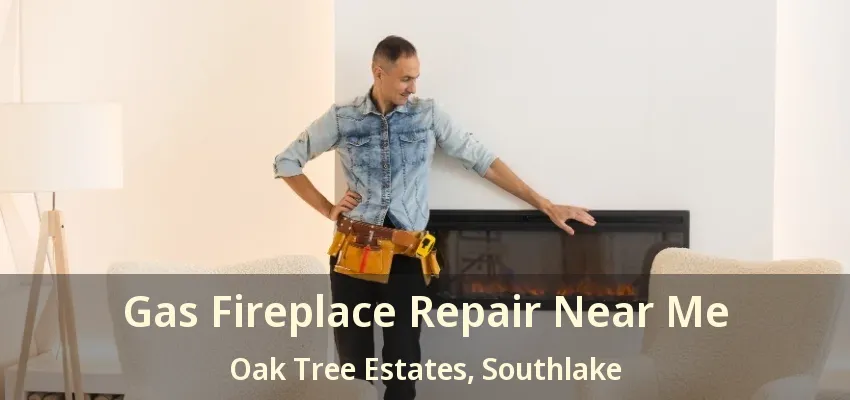 Gas Fireplace Repair Near Me Oak Tree Estates, Southlake - TX