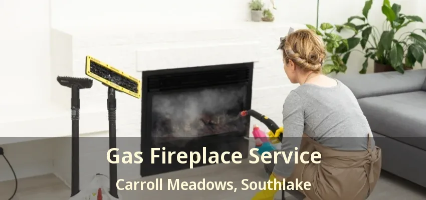 Gas Fireplace Service Carroll Meadows, Southlake - TX