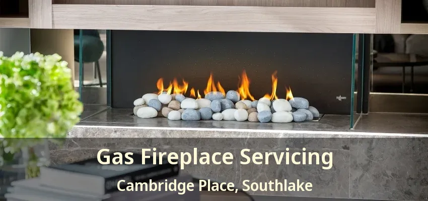 Gas Fireplace Servicing Cambridge Place, Southlake - TX