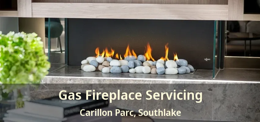 Gas Fireplace Servicing Carillon Parc, Southlake - TX