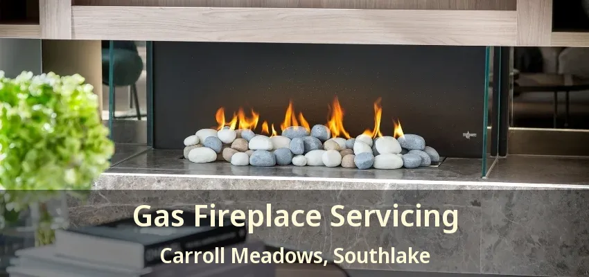 Gas Fireplace Servicing Carroll Meadows, Southlake - TX