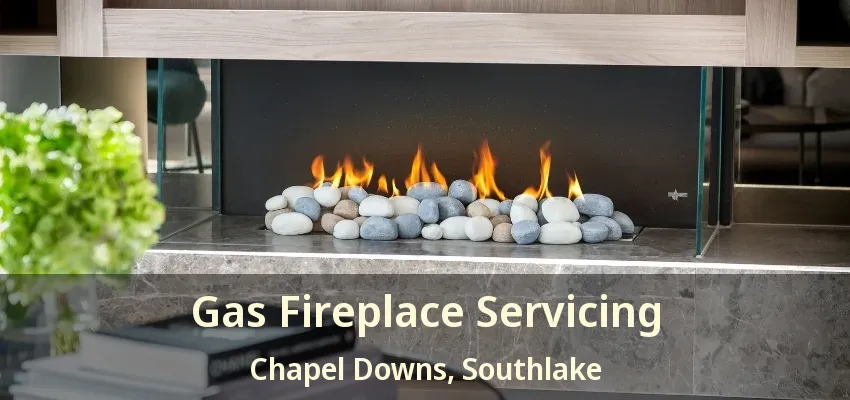 Gas Fireplace Servicing Chapel Downs, Southlake - TX