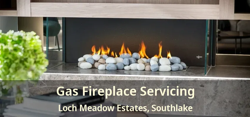 Gas Fireplace Servicing Loch Meadow Estates, Southlake - TX
