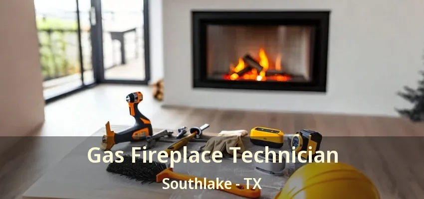 Gas Fireplace Technician Southlake - TX