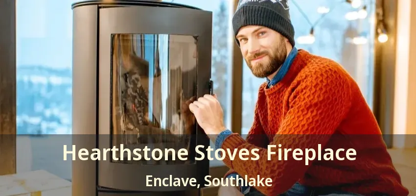 Hearthstone Stoves Fireplace Enclave, Southlake - TX