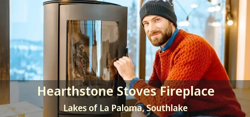 Hearthstone Stoves Fireplace Lakes of La Paloma, Southlake - TX