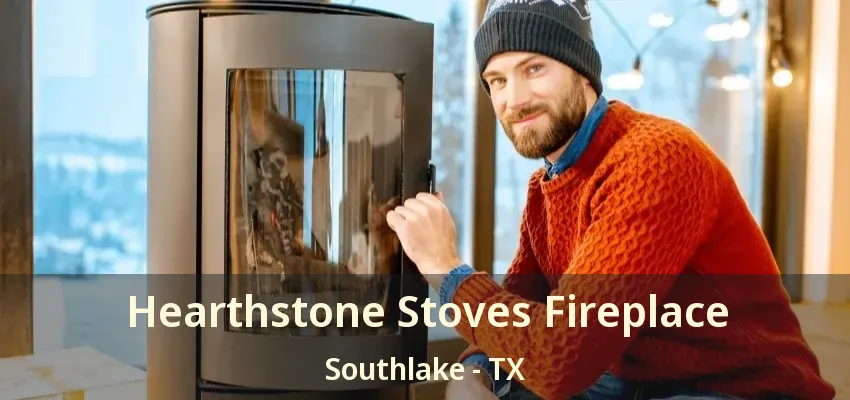 Hearthstone Stoves Fireplace Southlake - TX