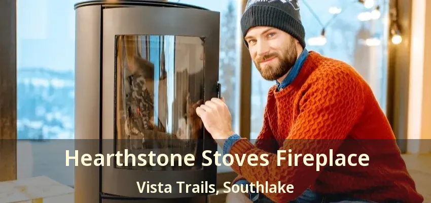 Hearthstone Stoves Fireplace Vista Trails, Southlake - TX