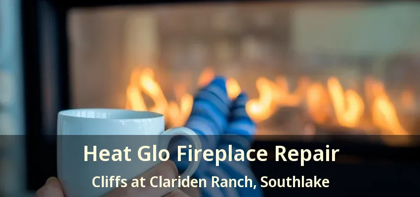 Heat Glo Fireplace Repair Cliffs at Clariden Ranch, Southlake - TX