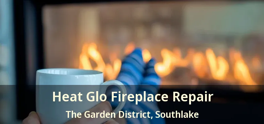 Heat Glo Fireplace Repair The Garden District, Southlake - TX
