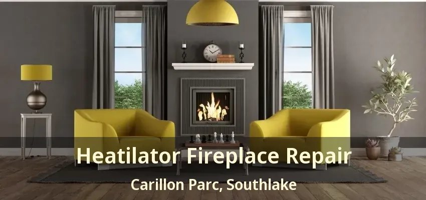 Heatilator Fireplace Repair Carillon Parc, Southlake - TX